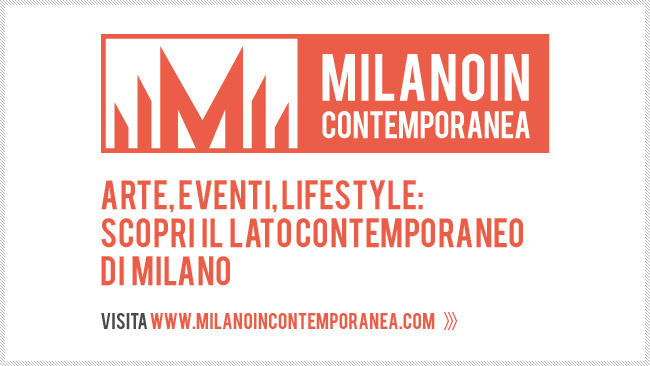 di Paola Perfetti per www.milanoincontemporanea.it