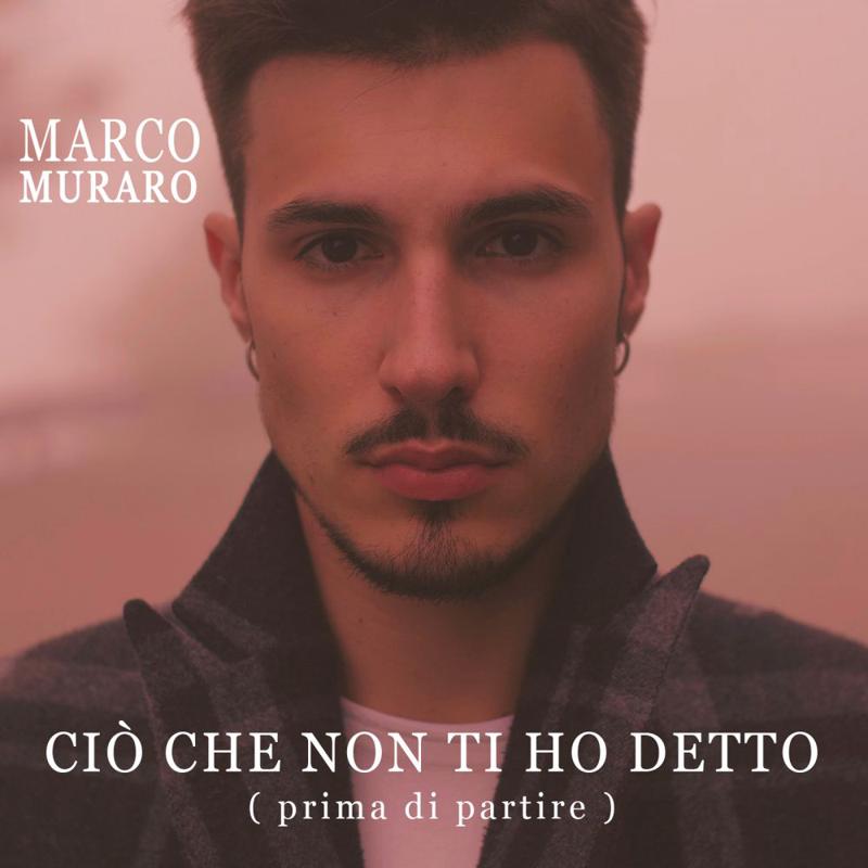 A Marco Muraro   Ciò che non ti ho detto ( prima di partire )