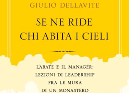 La vera leadership cresce in abbazia. I manager a lezione dai monaci. Il libro