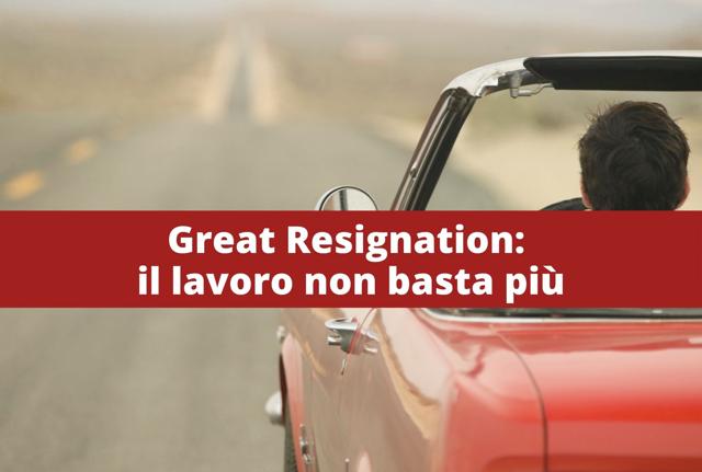 Great Resignation: il lavoro non basta più