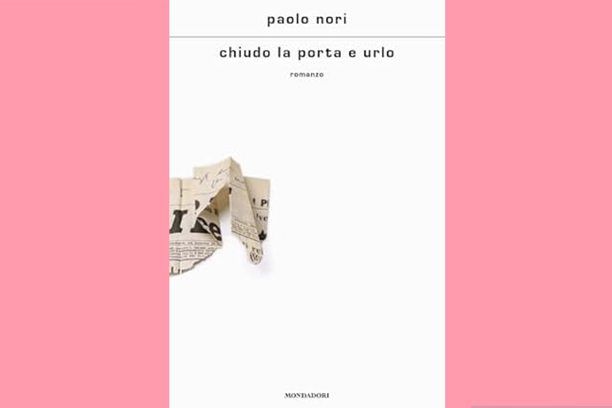 Paolo Nori 'Chiudo la porta e urlò (Mondadori)' Paolo Nori 'Chiudo la porta e urlò (Mondadori)'