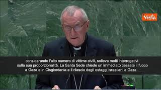 Il Cardinale Parolin all'Onu: "Dubbi su proporzionalitÃ  risposta Israele"